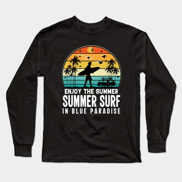 Enjoy The Summer Summer Surf In Blue Paradise Long Sleeve T-Shirt by busines_night